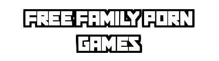 freefamilyporngames.com - Free Family Porn Games